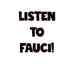 Listen to Fauci Funny Covid Shirt