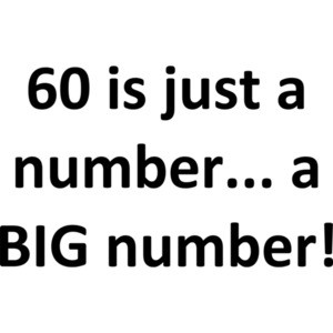 60 is just a number... a BIG number! Happy Birthday T-Shirt Shirt