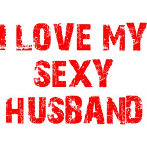 I LOVE MY SEXY HUSBAND T-Shirt