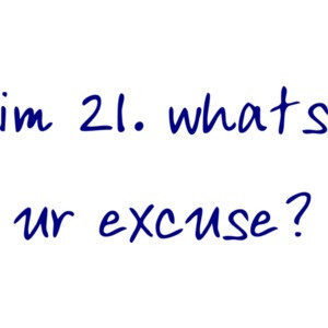 im 21. whats ur excuse? 21 birthday t-shirt Shirt