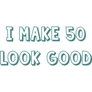 I make 50 look good - fifty 50 birthday t-shirt Shirt