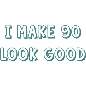 I make 90 look good - ninety 90 birthday t-shirt