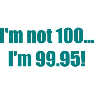 I'm not 100... I'm 99.95! 100th birthday Shirt