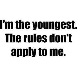 I'm the youngest. The rules don't apply to me. Sibling Shirt