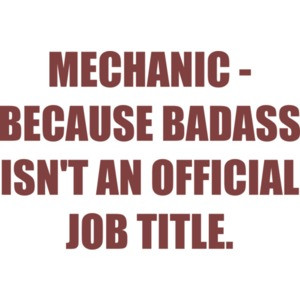 MECHANIC - BECAUSE BADASS ISN'T AN OFFICIAL JOB TITLE. - funny mechanic Shirt