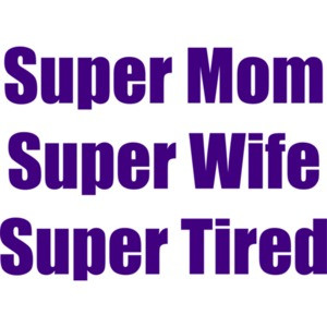 Super Mom Super Wife Super Tired T-Shirt