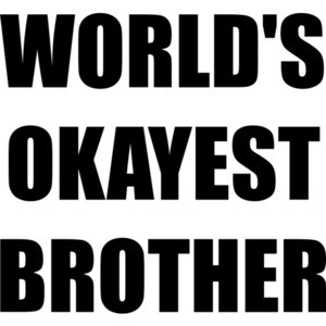 WORLD'S OKAYEST BROTHER Shirt