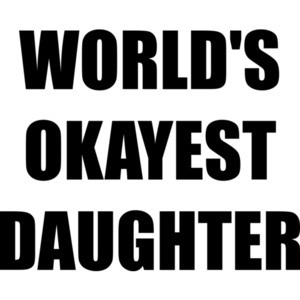 WORLD'S OKAYEST DAUGHTER Shirt