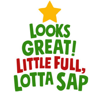 Looks Great! Little Full, Lotta Sap - Christmas Vacation T-Shirt