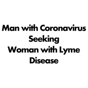Man with Coronavirus seeking women with Lyme Disease - Coronavirus T-Shirt