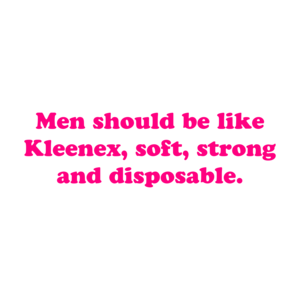 Men Should Be Like Kleenex, Soft, Strong And Disposable. Shirt