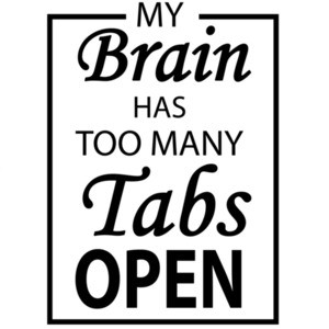 My brain has too many tabs open - funny t-shirt