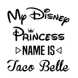 My disney princess name is Taco Belle - Funny disney t-shirt