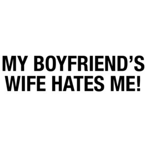My Girlfriends Husband Hates Me T-Shirt
