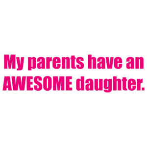 My Parents Have An Awesome Daughter. Shirt