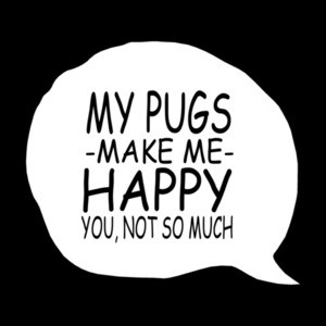 My Pugs Make Me Happy You Not So Much T-Shirt