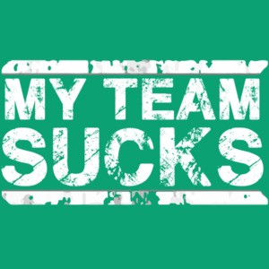 My Team Sucks - Sports Team T-Shirt