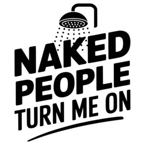 Naked People Turn Me On - Funny shower pun t-shirt