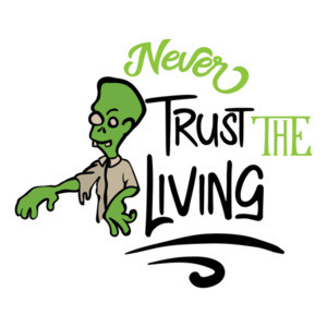 Never Trust The Living - Zombie Halloween Tee