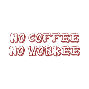 NO COFFEE NO WORKEE Shirt