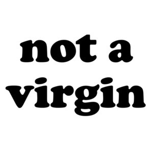 Not a Virgin - Funny T-Shirt