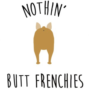 Nothin' Butt Frenchies - Frenchie / French Bulldog t-shirt
