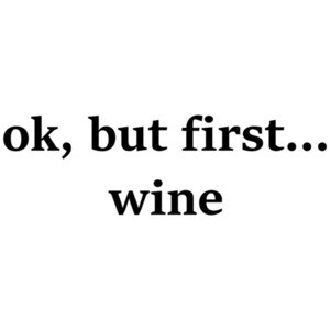 ok, but first... wine. Funny Wine T-Shirt