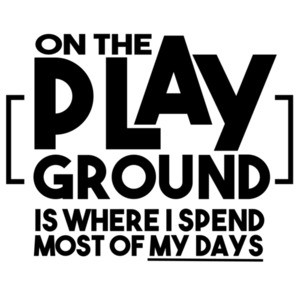 On the play ground is where I spend most of my days - funny kid's t-shirt