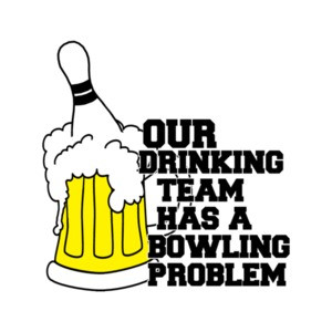 Our Drinking Team Has A Bowling Problem T-Shirt