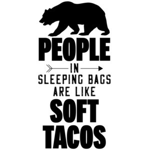 People in sleeping bags are like soft tacos - funny camping t-shirt