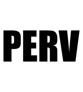PERV - Funny Offensive Pervert T-Shirt