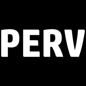 PERV - Perverted - Sexual T-Shirt