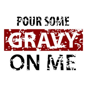Pour some gravy on me - thanksgiving t-shirt