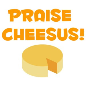 Praise Cheesus - Funny t-shirt