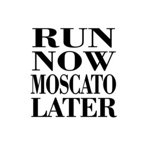 Run Now Moscato Later T-Shirt