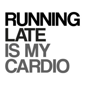 Running Late is My Cardio Exercise T-Shirt