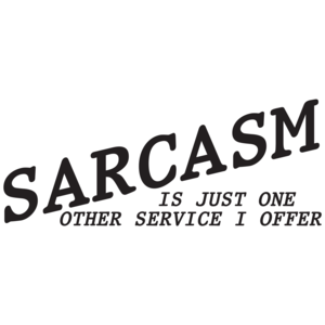Sarcasm Is Just One Other Service I Offer T-shirt