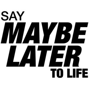 Say Maybe Later To Life Shirt