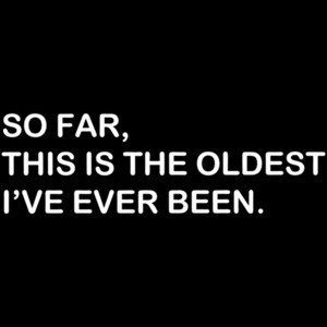 So Far This Is The Oldest I've Ever Been T-shirt