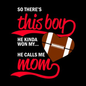 So Theres This Boy He Kinda Won My Heart He Calls Me Mom Football T-Shirt