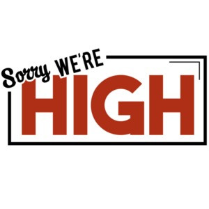 Sorry, we're high - weed marijuana t-shirt