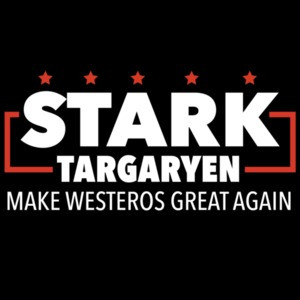 Stark Targaryen - Make Westeros Great Again - Game Of Thrones - Political T-Shirt