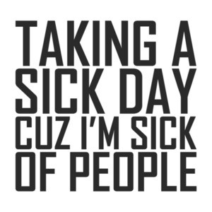 Taking A Sick Day Cuz I'm Sick Of People T-Shirt