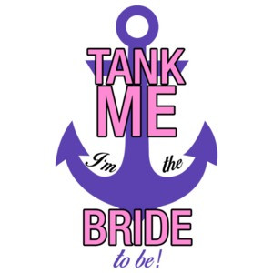 Tank Me, I'm The Bride To Be! Anchor Bachelorette Shirt