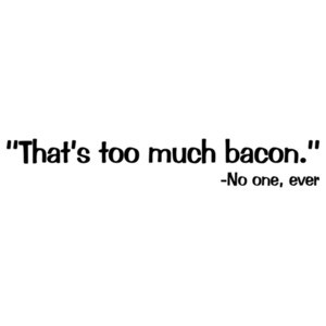 That's Too Much Bacon Funny Quote Shirt