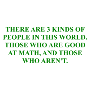 THERE ARE 3 KINDS OF PEOPLE IN THIS WORLD. THOSE WHO ARE GOOD AT MATH, AND THOSE WHO AREN'T. Shirt