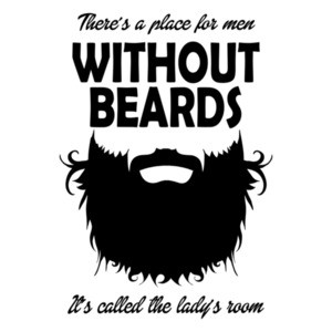 Theres A Place For Men Without Beards It's Called The Ladys Room T-Shirt
