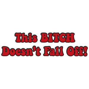 This Bitch Doesn't Fall Off T-shirt 