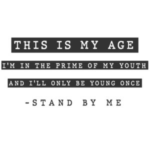 This is my age I'm in the prime of my youth and I'll only be young once - stand by me - 80's t-shirt