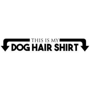 This is my dog hair shirt - dog t-shirt